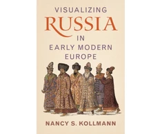 KNYGA Nancy S Kollmann Visualizing Russia in Early Modern Europe