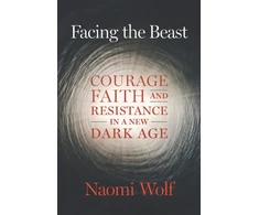 KNYGA Naomi Wolf Facing the Beast, Courage, Faith, and Resistance in a New Dark Age