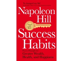 KNYGA Napoleon Hill Hill Napoleon Success Habits: Proven Principles for Greater Wealth, Health, and Happiness