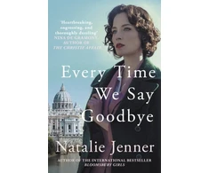 KNYGA Natalie Jenner Every Time We Say Goodbye, 'Heartbreaking, engrossing, and thoroughly dazzling' - Nina de Gramont, author of The Christie Affair