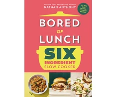 KNYGA Nathan Anthony Bored of Lunch Six Ingredient Slow Cooker, All new easy calorie-counted recipes