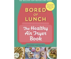 KNYGA Nathan Anthony Anthony Nathan Bored of Lunch: The Healthy Air Fryer Book: Calorie-counted, budget &amp; time-saving air fryer recipes