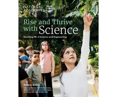 KNYGA National Academies of Sciences, Engineering, and Medicine; Division of Behavioral and Social Sciences and Education Rise and Thrive with Science: Teaching PK-5 Science and Engineering