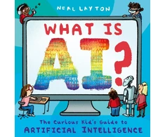 KNYGA Neal Layton What is AI?, The curious kid's guide to artificial intelligence