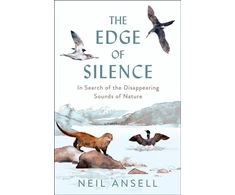 KNYGA Neil Ansell Edge of Silence, In Search of the Disappearing Sounds of Nature