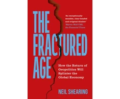 KNYGA Neil Shearing Fractured Age, How the Return of Geopolitics Will Splinter the Global Economy