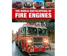 KNYGA Neil Wallington Fire Engines, The World Encyclopedia of, An illustrated guide to fire trucks around the world and a history of firefighting in 700 photographs