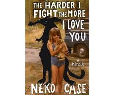 KNYGA Neko Case Harder I Fight The More I Love You: A Memoir