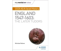 KNYGA Nicholas Fellows My Revision Notes: OCR AS/A-level History: England 1547–1603: the Later Tudors