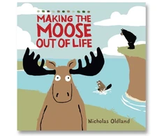 KNYGA Nicholas Oldland MAKING THE MOOSE OUT OF LIFE