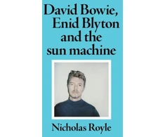 KNYGA Nicholas Royle David Bowie, Enid Blyton and the Sun Machine