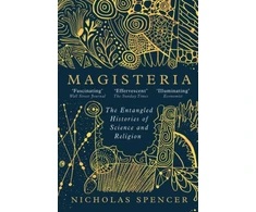 KNYGA Nicholas Spencer Magisteria, The Entangled Histories of Science &amp; Religion