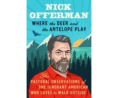 KNYGA Nick Offerman Where the Deer and the Antelope Play, The Pastoral Observations of One Ignorant American Who Loves to Walk Outside