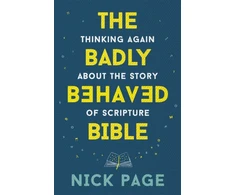 KNYGA Nick Page Badly Behaved Bible, Thinking again about the story of Scripture