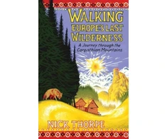 KNYGA Nick Thorpe Walking Europe's Last Wilderness, A Journey through the Carpathian Mountains