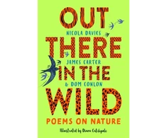 KNYGA Nicola Davies Out There in the Wild, Poems on Nature