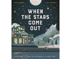 KNYGA Nicola Edwards When the Stars Come Out, Exploring the Magic and Mysteries of the Night-Time