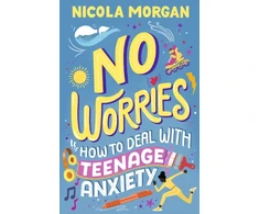 KNYGA Nicola Morgan No Worries: How to Deal With Teenage Anxiety