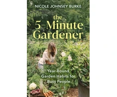 KNYGA Nicole Johnsey Burke 5-Minute Gardener, Year-Round Garden Habits for Busy People