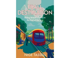 KNYGA Nige Tassell Final Destination, Riding Britain’s Trains to the End of the Line