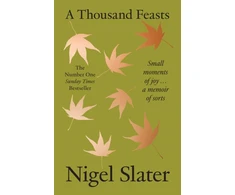 KNYGA Nigel Slater Slater Nigel Thousand Feasts: Small Moments of Joy … a Memoir of Sorts