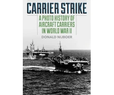 KNYGA NIJBOER Carrier Strike, A Photo History of Aircraft Carriers in World War II
