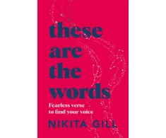 KNYGA Nikita Gill These Are the Words, Fearless Verse to Find Your Voice