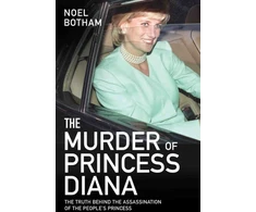 KNYGA Noel Botham Murder of Princess Diana - The Truth Behind the Assassination of the People's Princess, The Truth Behind The Assassination Of The People's Princess