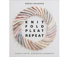 KNYGA Norah Gaughan Knit Fold Pleat Repeat: Simple Knits, Gorgeous Garments