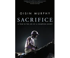KNYGA Oisin Murphy Murphy Oisin Sacrifice: A Year in the Life of a Champion Jockey