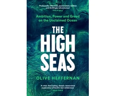 KNYGA Olive Heffernan High Seas, Ambition, Power and Greed on the Unclaimed Ocean