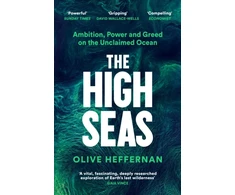 KNYGA Olive Heffernan High Seas, Ambition, Power and Greed on the Unclaimed Ocean