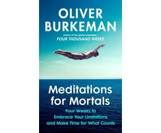 KNYGA Oliver Burkeman Burkeman Oliver Meditations for Mortals: A Four Week Guide to Doing What Counts