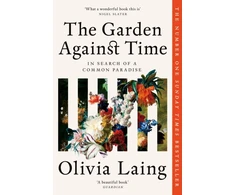 KNYGA Olivia Laing Garden Against Time, In Search Of A Common Paradise