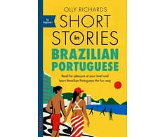 KNYGA Olly Richards Richards Olly Short Stories in Brazilian Portuguese for Beginners: Read for pleasure at your level, expand your vocabulary and learn Brazilian Portuguese the fun way!