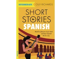 KNYGA Olly Richards Richards Olly Short Stories in Spanish for Intermediate Learners: Read for pleasure at your level, expand your vocabulary and learn Spanish the fun way!