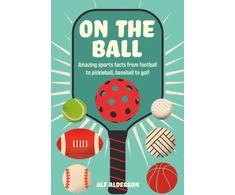 KNYGA Alf Alderson On the Ball, Amazing Sports Facts from Football to Pickleball, Baseball to Golf