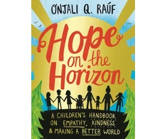 KNYGA Onjali Q Rauf Hope on the Horizon, A children's handbook on empathy, kindness and making a better world