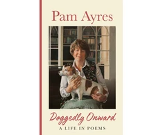 KNYGA Pam Ayres Ayres Pam Doggedly Onward: A Life in Poems