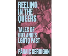 KNYGA Paraic Kerrigan Reeling in the Queers, Tales of Ireland’s LGBTQ Past