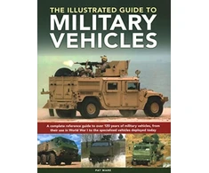 KNYGA Pat Ware Military Vehicles , The World Encyclopedia of, A complete reference guide to over 100 metai of military vehicles, from their first use in World War I to the specialized vehicles deployed today