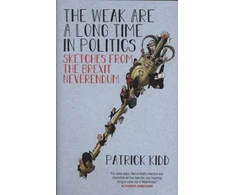 KNYGA Patrick Kidd The Weak are a Long Time in Politics