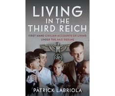 KNYGA Patrick Labriola Living in the Third Reich, First hand civilian accounts of living under the Nazi Regime