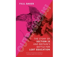 KNYGA Paul Baker Outrageous!, The Story of Section 28 and Britain’s Battle for LGBT Education