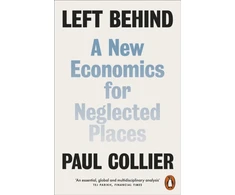 KNYGA Paul Collier Left Behind, A New Economics for Neglected Places