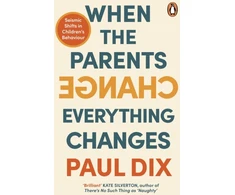 KNYGA Paul Dix When the Parents Change, Everything Changes, Seismic Shifts in Children’s Behaviour