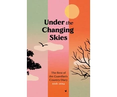KNYGA Paul Fleckney Under the Changing Skies, The Best of the Guardian's Country Diary, 2018-2024