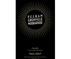 KNYGA Paul Kent Kent Paul Pelham Grenville Wodehouse: Volume 1: "This is jolly old Fame"