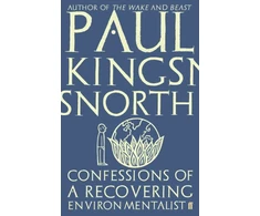 KNYGA Paul Kingsnorth Confessions of a Recovering Environmentalist