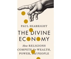 KNYGA Paul Seabright Divine Economy, How Religions Compete for Wealth, Power, and People